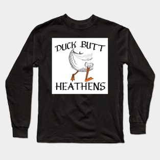 Duck Butt Heathens. Long Sleeve T-Shirt